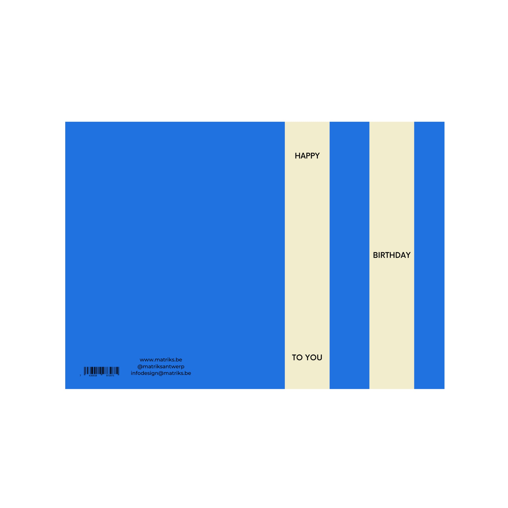 De Matriks JL Postkaart Happy Birthday to You Dubbel van Matriks is een blauw met crèmekleurige verjaardagskaart met drie verticale crèmekleurige strepen aan de rechterkant, de tekst "HAPPY BIRTHDAY TO YOU", contactgegevens en een streepjescode linksonder.