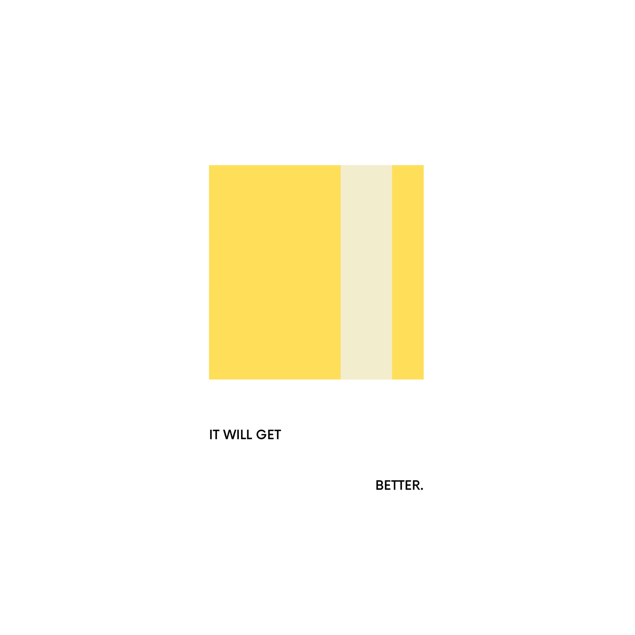 Een geel vierkant met een verticale lichtgele streep op wit, en "IT WILL GET" links, "BETTER." rechts-Matriks JL Postkaart It Will Get Better Dubbel van Matriks is ideaal voor elk postkaartcollectie of grafisch ontwerp project.