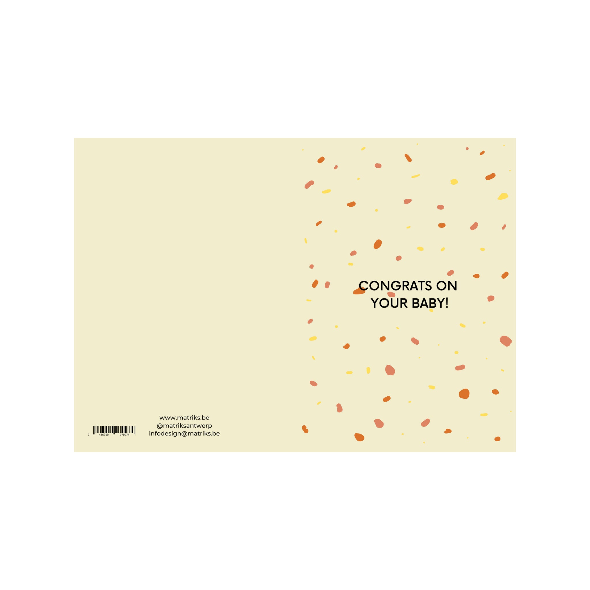 De Matriks JL Postkaart Congrats On Your Baby Ecru Dubbel van Matriks is een crèmekleurige kaart met een grafisch confetti-ontwerp in oranje, geel en bruin aan de rechterkant en "CONGRATS ON YOUR BABY!" tekst. Linksonder staan contactgegevens en een barcode.