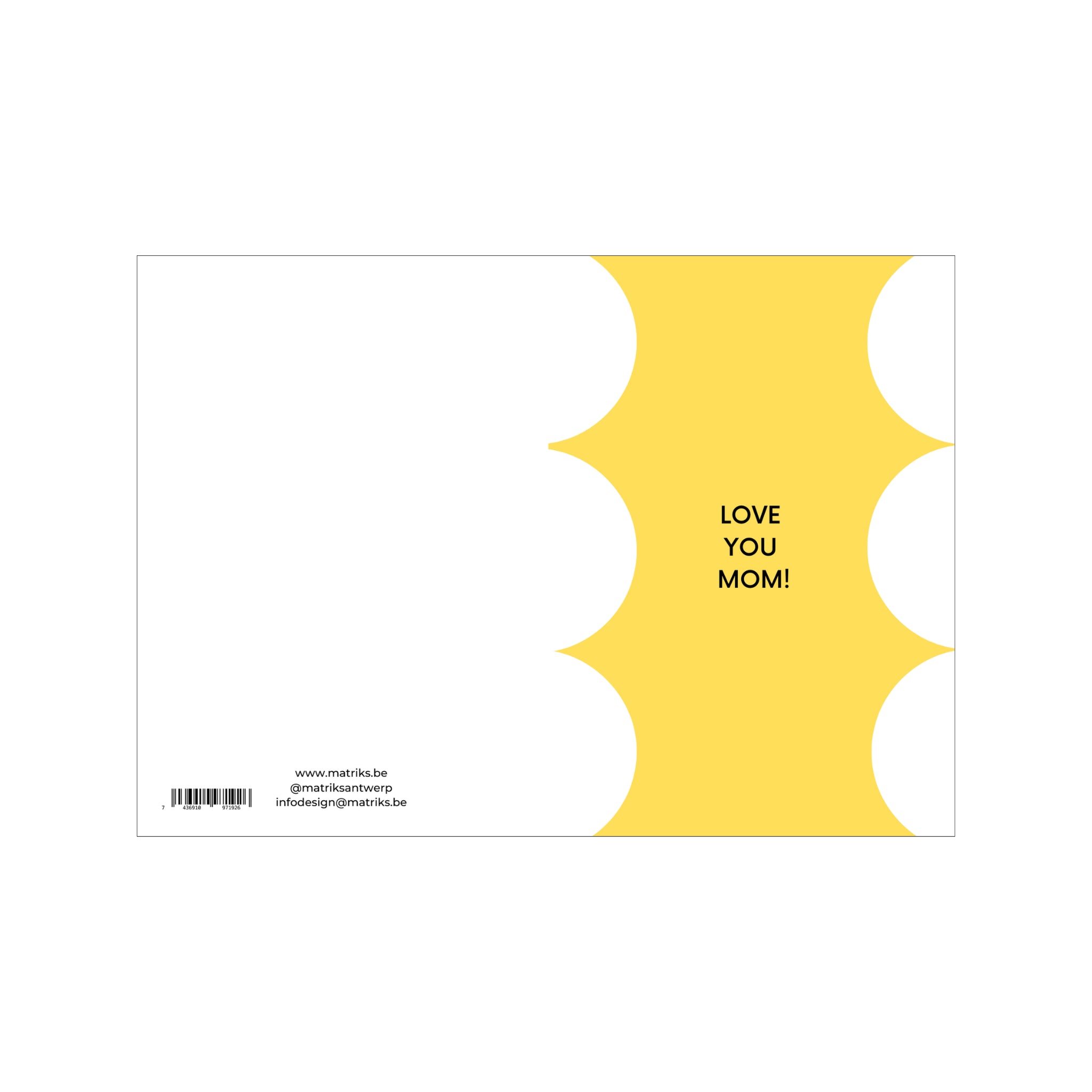 De Matriks JL Postkaart Love You Mom Dubbel is een witte kaart met een gele halve cirkel aan de rechterkant. "LOVE YOU MOM!" staat in het midden van het geel en de contactgegevens van Matriks staan in kleine tekst linksonder. Onderdeel van onze unieke collectie.