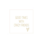 Gouden hoofdletters op een witte achtergrond lezen: GOOD TIMES WITH CRAZY FRIENDS, met een handgetekend hart - ideaal voor Papieren Servetten Crazy Friends Gold 33/33 van PPD, gemaakt van hoogwaardig FSC-papier.